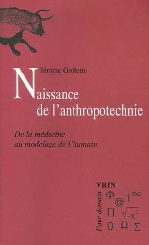 Beispielbild fr Naissance de l'anthropotechnie : De la mdecine au modelage de l'humain zum Verkauf von Ammareal