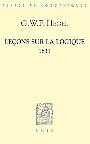 Leçons sur la logique : d'après l'Encyclopédie des sciences philosophiques en abrégé ; semestre d...