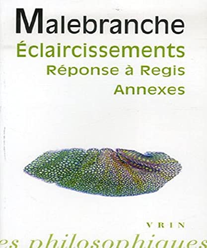 Stock image for Nicolas Malebranche: de La Recherche de La Verite: Eclaircissements, Reponse A M. Regis Et Annexes (Bibliotheque Des Textes Philosophiques - Poche) (French Edition) [FRENCH LANGUAGE - Soft Cover ] for sale by booksXpress