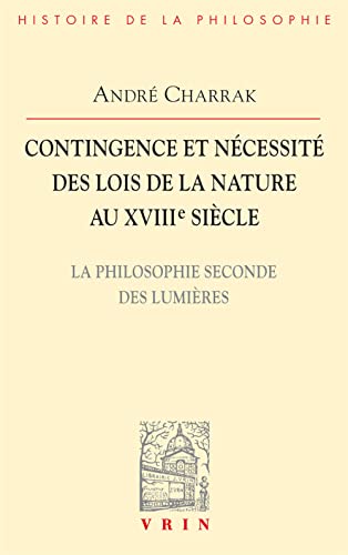 Beispielbild fr Contingence Et Necessite Des Lois de La Nature Au Xviiie Siecle: La Philosophie Seconde Des Lumieres (Bibliotheque D'Histoire de la Philosophie) (French Edition) [FRENCH LANGUAGE - Soft Cover ] zum Verkauf von booksXpress