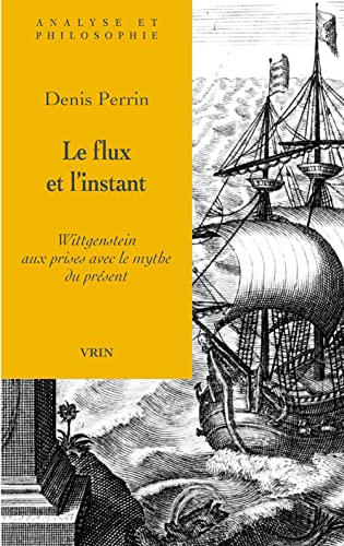 9782711619382: Le flux et l'instant: Wittgenstein aux prises avec le mythe du prsent (Analyse Et Philosophie)