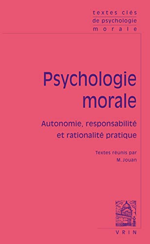 9782711619696: Psychologie morale: Autonomie, responsabilit et rationalit pratique (Textes Cles)