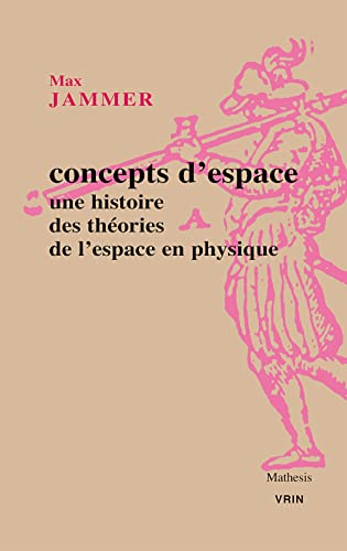 Concepts D'espace: Une Histoire Des Theories De L'espace En Physique (Mathesis) (French Edition) (9782711619825) by Jammer, Max