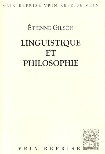 Linguistique Et Philosophie: Essai Sur Les Constantes Philosophiques Du Langage (Essais D'Art Et de Philosophie) (French Edition) (9782711620326) by Gilson, Etienne