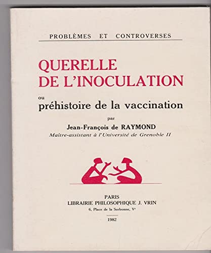 Beispielbild fr Querelle de l'inoculation, ou, Prhistoire de la vaccination zum Verkauf von Librairie A LA PAGE