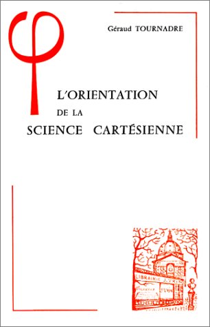 Stock image for L'orientation De La Science Cartesienne (Bibliotheque D'histoire De La Philosophie) (French Edition) [Paperback] Tournadre, Geraud for sale by The Compleat Scholar