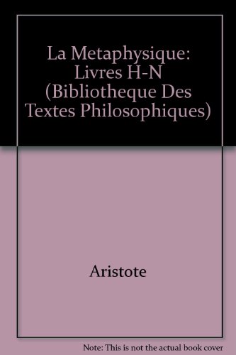 Stock image for Aristote: La Metaphysique: Livres H-N (Bibliotheque Des Textes Philosophiques) (French Edition) for sale by Gallix