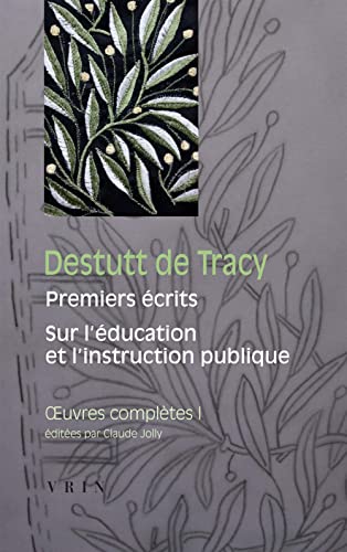 Beispielbild fr Destutt de Tracy: uvres compltes tome I: Premiers crits Sur l'ducation et l'instruction publique (Bibliotheque Des Textes Philosophiques) (French Edition) zum Verkauf von The Compleat Scholar