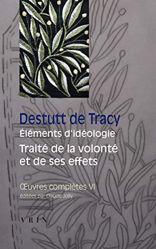 Beispielbild fr Oeuvres compltes : Tome 6, Elments d'idologie, trait de la volont et de ses effets [Broch] Destutt de Tracy, Antoine et Jolly, Claude zum Verkauf von BIBLIO-NET