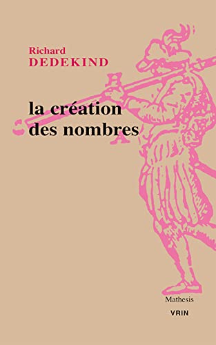 La Creation Des Nombres (Mathesis) (French Edition) (9782711621460) by Dedekind, Richard