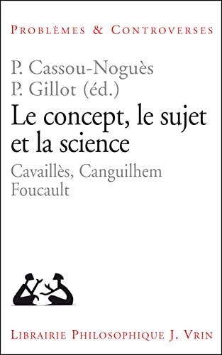 Stock image for Le concept, le sujet et la science: Cavaills, Canguilhem, Foucault for sale by Ammareal