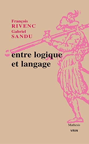 Entre Logique Et Langage (Mathesis) (French Edition) (9782711621927) by Rivenc, Francois; Sandu, Gabriel