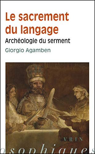 Giorgio Agamben: Le Sacrement Du Langage: Archeologie Du Serment (Bibliotheque Des Textes Philosophiques - Poche) (French Edition) (9782711622061) by Gayraud, Joel
