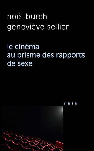 Stock image for Le Cinema Au Prisme Des Rapports de Sexe (Philosophie Et Cinema) (French Edition) [Paperback] Burch, Noel and Sellier, Genevieve for sale by The Compleat Scholar