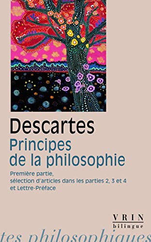 Principes De La Philosophie: Premiere Partie Selection D'articles Des Parties 2, 3 Et 4 Lettre-preface (Bibliotheque Des Textes Philosophiques - Poche) (French Edition) (9782711622313) by Descartes, Rene; J. Vrin