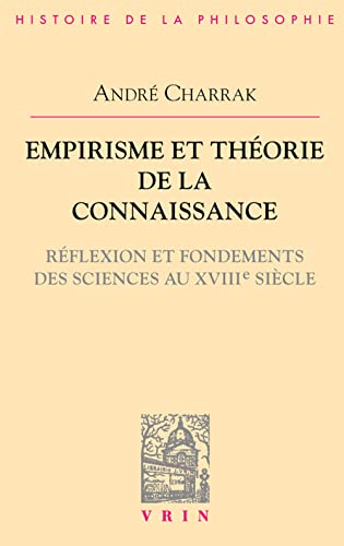 Beispielbild fr Empirisme Et Theorie de La Connaissance: Reflexion Et Fondement Des Sciences Au XVIIIe Siecle (Bibliotheque D'Histoire de la Philosophie) (French Edition) [FRENCH LANGUAGE - Soft Cover ] zum Verkauf von booksXpress