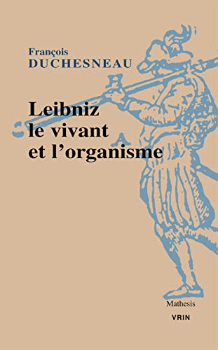 

Leibniz le vivant et l'organisme [first edition]