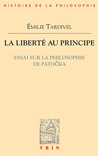 9782711623334: La libert au principe: Essai sur la philosophie de Patocka (Bibliotheque D'Histoire De La Philosophie)