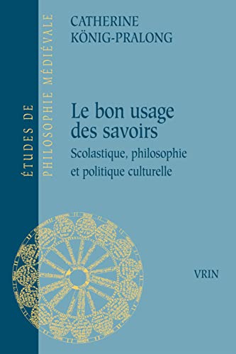 Beispielbild fr Du Bon Usage Des Savoirs: Scolastique, Philosophie Et Politique Culturelle (Etudes de Philosophie Medievale) (French Edition) [FRENCH LANGUAGE - Soft Cover ] zum Verkauf von booksXpress