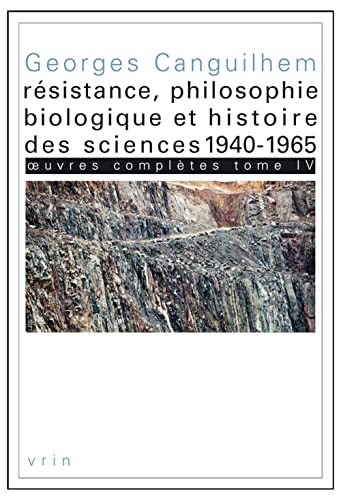 9782711623631: Oeuvres compltes: Tome 4, Rsistance, philosophie biologique et histoire des sciences (1940-1965) (Bibliothque des Textes Philosophiques)