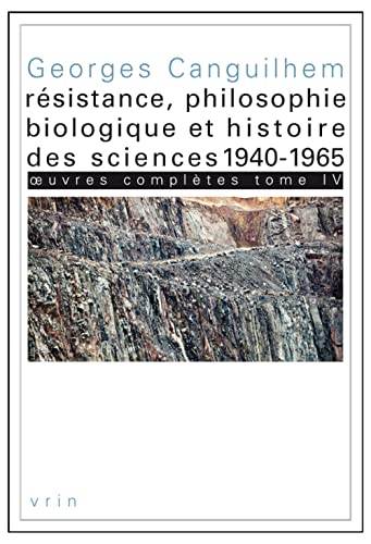 9782711623631: Oeuvres Completes: Resistance, Philosophie Biologique Et Histoire Des Sciences (1940-1965): Tome 4, Rsistance, philosophie biologique et histoire des sciences (1940-1965)