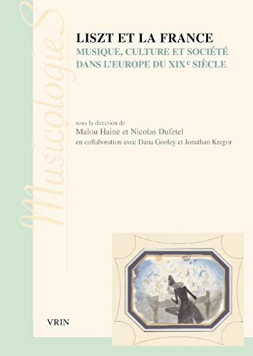 Imagen de archivo de Liszt Et La France: Musique, Culture Et Societe Dans l'Europe Du Xixe Siecle (Musicologies) (French Edition) a la venta por GF Books, Inc.