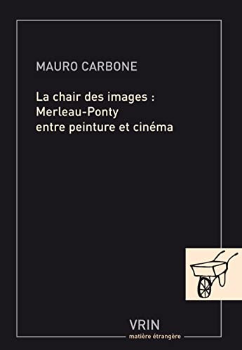 Beispielbild fr La chair des images Merleau-ponty entre peinture et cinma (Matiere Etrangere) (French Edition) zum Verkauf von Gallix