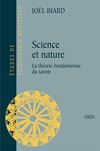 9782711623846: Science et nature la thorie buridanienne du savoir: La Theorie Buridanienne Du Savoir: 99 (Etudes De Philosophie Medievale)