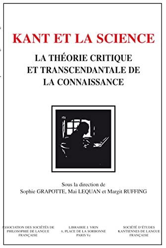 Stock image for Kant et la science: La thorie critique et transcendantale de la connaissance (Bibliotheque D'Histoire de la Philosophie) (French Edition) [Paperback] Grapotte, Sophie for sale by The Compleat Scholar