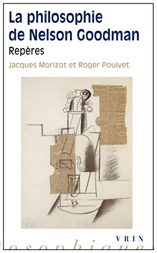 Beispielbild fr La Philosophie de Nelson Goodman: Reperes (Reperes Philosophiques) (French Edition) [FRENCH LANGUAGE - Soft Cover ] zum Verkauf von booksXpress