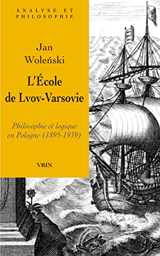Stock image for L'cole de Lvov-Varsovie: Philosophie et logique en Pologne (1895-1939) (Analyse Et Philosophie) (French Edition) [Paperback] Wolenski, Jan for sale by The Compleat Scholar