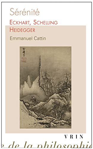 Serenite: Eckhart, Schelling, Heidegger (Bibliotheque D'Histoire de La Philosophie - Poche) (French Edition) (9782711624270) by Cattin, Emmanuel