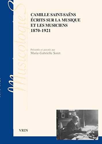 Ecrits Sur La Musique Et Les Musiciens: 1870-1921 (Musicologies) (French Edition) (9782711624485) by Saint-Saens, Camille