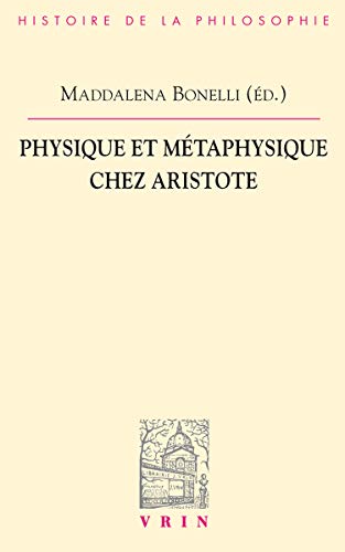 Physique et mÃ©taphysique chez Aristote (Bibliotheque D'Histoire de la Philosophie) (French Edition) (9782711624553) by Bonelli, Maddalena