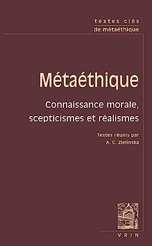 9782711624775: Textes Cles De Metaethique: Connaissance Morale, Scepticismes Et Realismes (French Edition)