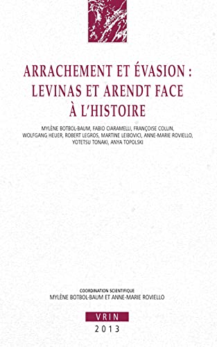 9782711624980: Arrachement et vasion : Levinas et Arendt face  l'histoire: Levinas Et Arendt Face a l'Histoire (Annales De L'institut De Philosophie De L'universite De Bruxelles)