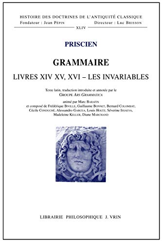 Beispielbild fr Grammaire Livres XIV - XV - XVI: Les invariables (Histoire Des Doctrines de L'Antiquite Classique) (French and Latin Edition) zum Verkauf von GF Books, Inc.