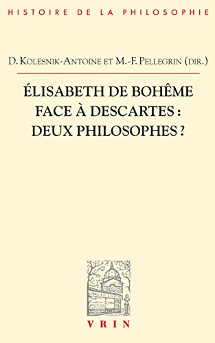 Beispielbild fr Elisabeth de Bohme face  Descartes: Deux philosophes? (Bibliotheque D'histoire De La Philosophie) (French Edition) zum Verkauf von GF Books, Inc.