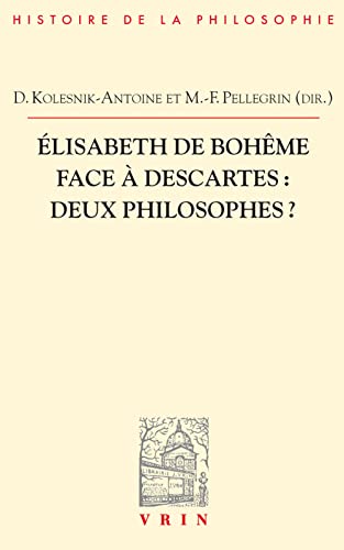 9782711625024: Elisabeth de Bohme face  Descartes: Deux philosophes? (Bibliotheque D'histoire De La Philosophie) (French Edition)