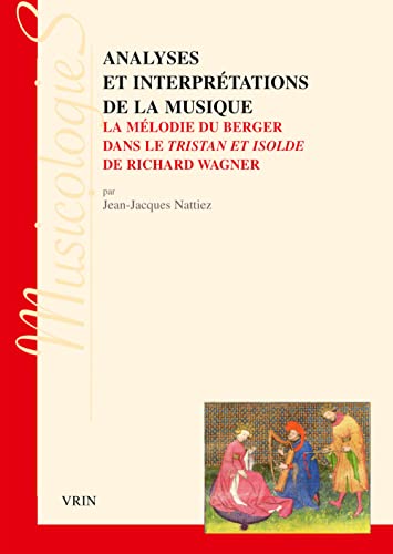 Beispielbild fr Analyses et interprtations de la musique: La mlodie du berger dans le Tristan et Isolde de Richard Wagner (Musicologies) (French Edition) zum Verkauf von Gallix