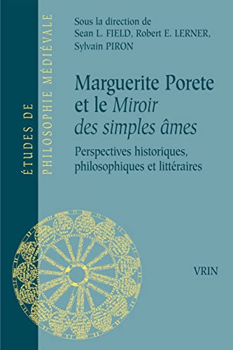 Stock image for Marguerite Porete Et Le Miroir Des Simples Ames: Perspectives Historiques, Philosophiques Et Litteraires (Etudes de Philosophie Medievale) (French Edition) [Paperback] Field, Sean L; Lerner, Robert E; Piron, Sylvain; Boulnois, Olivier; Courtenay, William J; Cre, Marleen; De Villeneuve, Camille; Hasenohr, Genevieve; Valette, Jean-Rene and Van Engen, John for sale by The Compleat Scholar