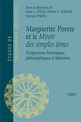 Marguerite Porete Et Le Miroir Des Simples Ames: Perspectives Historiques, Philosophiques Et Litt...