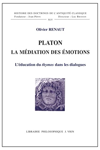 9782711625307: Platon, la mdiation des motions: L'ducation du thymos dans les dialogues (Histoire Des Doctrines De L'antiquite Classique)