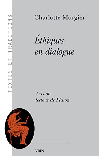 Beispielbild fr Ethiques En Dialogue: Aristote Lecteur de Platon (Textes Et Traditions) (French Edition) [Paperback] Murgier, Charlotte zum Verkauf von The Compleat Scholar