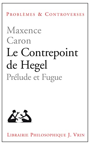 9782711625383: Le contrepoint de Hegel: Prlude et fugue (Problemes & Controverses)