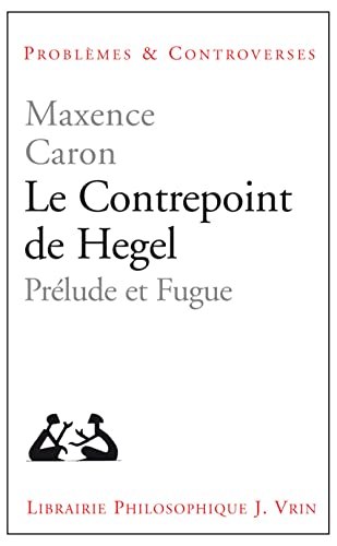 9782711625383: Le Contrepoint de Hegel: Prelude Et Fugue (Problemes & Controverses)
