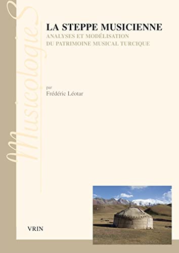 Beispielbild fr La Steppe Musicienne: Analyses Et Modelisation Du Patrimoine Musical Turcique (Musicologies) (French Edition) [FRENCH LANGUAGE - Soft Cover ] zum Verkauf von booksXpress
