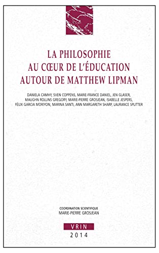 Stock image for La philosophie au coeur de l'ducation: Autour de Matthew Lipman (Annales de L'Institut de Philosophie de L'Universite de Brux) (French Edition) for sale by GF Books, Inc.