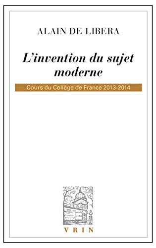 Beispielbild fr L'invention du sujet moderne: Cours du Collge de France 2013-2014 (Bibliotheque D'Histoire de la Philosophie) (French Edition) zum Verkauf von Book Deals