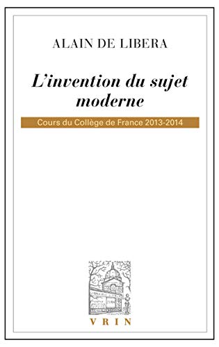 9782711626106: L'invention du sujet moderne: Cours du Collge de France 2013-2014 (Bibliotheque D'Histoire de la Philosophie) (French Edition)